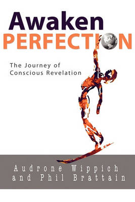 Awaken Perfection: The Journey of Conscious Revelation (Paperback)
