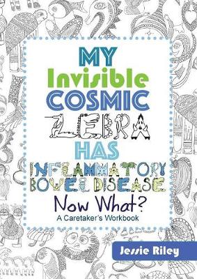 My Invisible Cosmic Zebra Has Inflammatory Bowel Disease - Now What? (Paperback)
