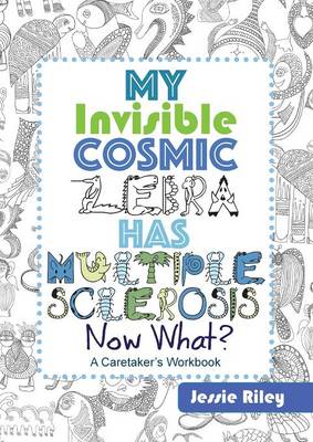My Invisible Cosmic Zebra Has Multiple Sclerosis - Now What? (Paperback)