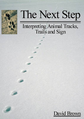 Next Step: Interpreting Animal Tracks, Trails & Sign (Paperback)