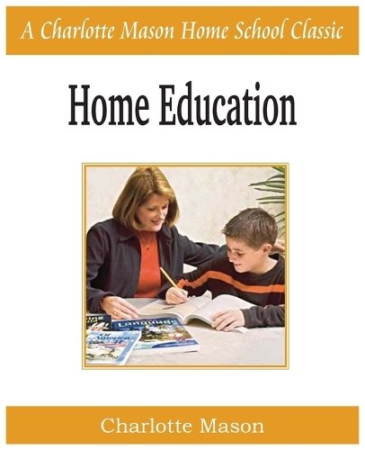 Home Education: Charlotte Mason Homeschooling Series, Vol. 1 (Paperback)