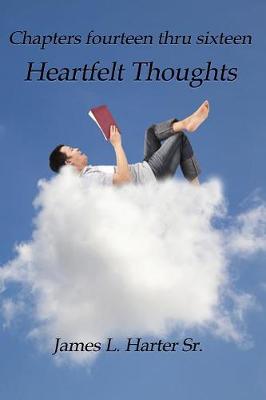 Heartfelt Thoughts: Chapters Fourteen Thru Sixteen (Paperback)