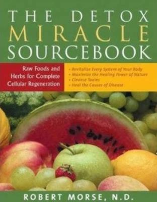 Detox Miracle Sourcebook: Raw Foods and Herbs for Complete Cellular Regeneration (Paperback)