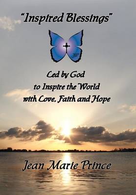 Inspired Blessings Led by God to Inspire the World with Love, Faith and Hope (Hardback)