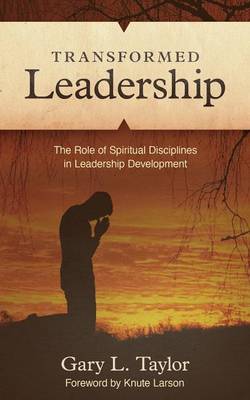 Transformed Leadership: The Role of Spiritual Discipline in Leadership Development (Paperback)