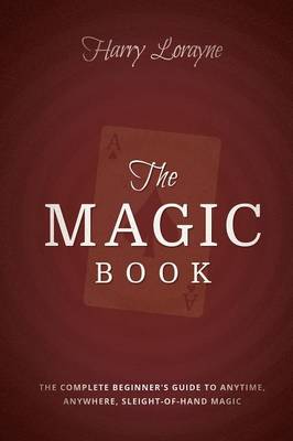 The Magic Book: The Complete Beginners Guide to Anytime, Anywhere Close-Up Magic (Paperback)