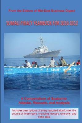 Somali Piracy Yearbook for 2010-2012: A Compendium of Seaborne Attacks, Rescues, and Analysis (Paperback)