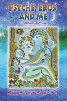 Psyche, Eros and Me: A Mythic Memoir (Paperback)