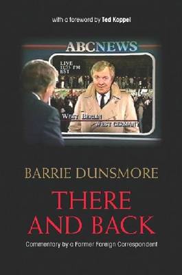 There and Back: Commentary by a Former Foreign Correspondent (Hardback)