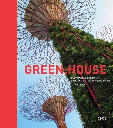 Green House: Sustainable Design at Gardens by the Bay, Singapore (Paperback)