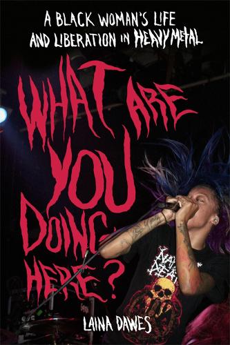 What Are You Doing Here?: A Black Woman's Life and Liberation in Heavy Metal (Paperback)