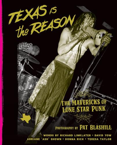 Texas Is The Reason: The Mavericks of Lone Star Punk (Hardback)