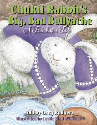 Chukfi Rabbit's Big, Bad Bellyache: A Trickster Tale (Hardback)