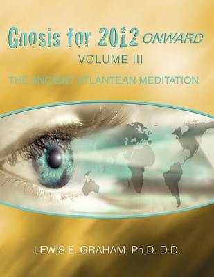 Gnosis for 2012 Onward: The Ancient Atlantean Meditation (Volume III) (Paperback)