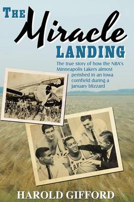 The Miracle Landing: The True Story of How the NBA's Minneapolis Lakers Almost Perished in an Iowa Cornfield During a January Blizzard (Paperback)