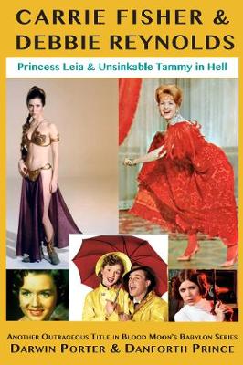 Carrie Fisher & Debbie Reynolds: Princess Leia & Unsinkable Tammy in Hell - Blood Moon's Babylon (Paperback)