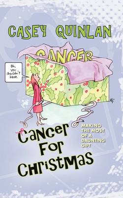 Cancer for Christmas: Making the Most of a Daunting Gift (Paperback)