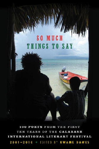 So Much Things To Say: 100 Poets from the First Ten Years of the Calabash International Literary Festival (Paperback)