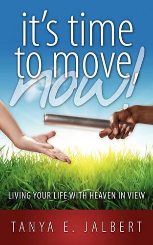 It's Time to Move, Now: Living Your Life with Heaven in View (Paperback)