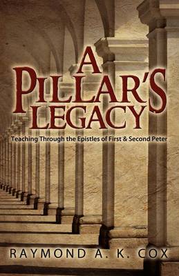 A Pillar's Legacy: Teaching Through the Epistles of First & Second Peter (Paperback)