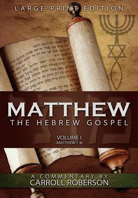 Matthew, the Hebrew Gospel (Volume I, Matthew 1-8), Large Print Edition (Paperback)