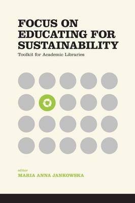 Focus on Educating for Sustainability: Toolkit for Academic Libraries (Paperback)