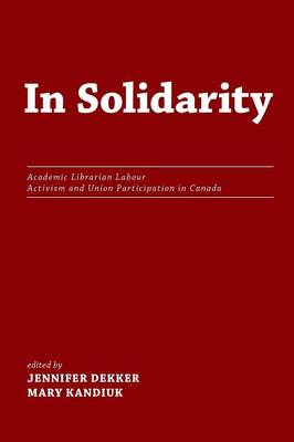 In Solidarity: Academic Librarian Labour Activism and Union Participation in Canada (Paperback)