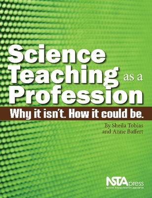 Science Teaching as a Profession: Why It Isn't. How It Could Be. (Paperback)