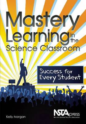 Mastery Learning in the Science Classroom: Success for Every Student (Paperback)