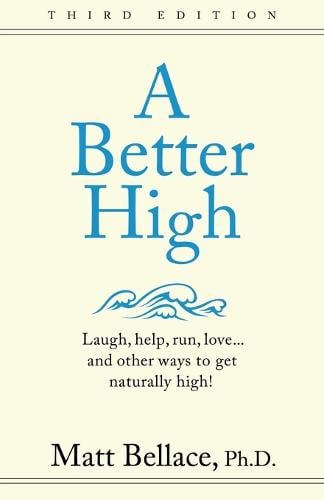 A Better High: Laugh, Help, Run, Love ... and Other Ways to Get Naturally High! (Paperback)
