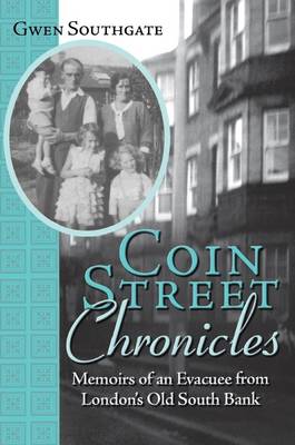 Coin Street Chronicles: Memoirs of an Evacuee from London's Old South Bank (Paperback)