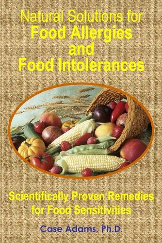 Natural Solutions for Food Allergies and Food Intolerances: Scientifically Proven Remedies for Food Sensitivities (Paperback)