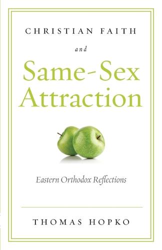 Christian Faith and Same-Sex Attraction: Eastern Orthodox Reflections (Paperback)