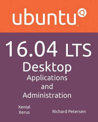 Ubuntu 16.04 Lts Desktop: Applications and Administration (Paperback)