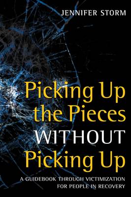 Picking Up the Pieces without Picking Up: A Guidebook Through Victimization for People in Recovery (Paperback)