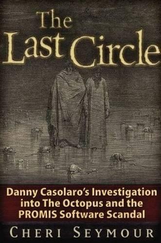 The Last Circle: Danny Casolaro's Investigation into the Octopus and the PROMIS Software Scandal (Paperback)