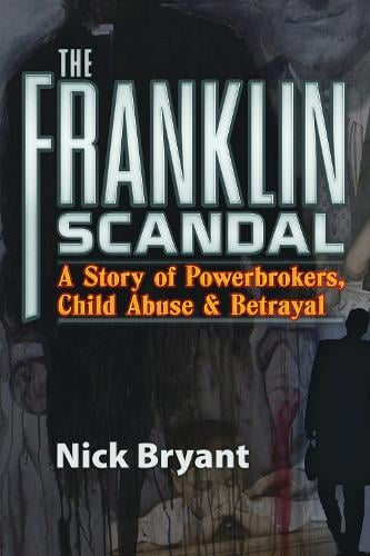 The Franklin Scandal: A Story of Powerbrokers, Child Abuse & Betrayal (Paperback)