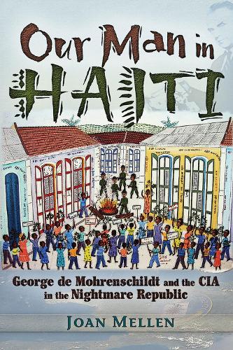 Our Man in Haiti: George de Mohrenschildt and the CIA in the Nightmare Republic (Paperback)