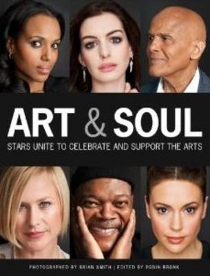 Art & Soul: Stars Unite to Celebrate and Advocate for the Arts (Hardback)