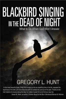 Blackbird Singing in the Dead of Night: What to Do When God Won't Answer (Paperback)