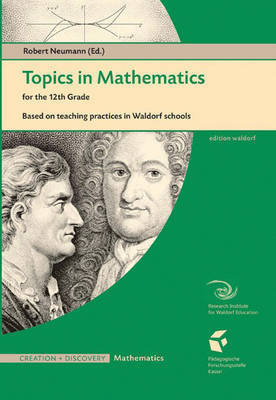 Topics in Mathematics for the Twelfth Grade: Based on Teaching Practices in Waldorf Schools (Paperback)