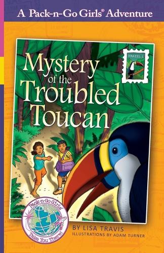 Mystery of the Troubled Toucan: Brazil 1 - Pack-N-Go Girls Adventures - Brazil 1 (Paperback)