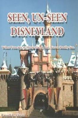Seen, Un-Seen Disneyland: What You See at Disneyland, But Never Really See (Paperback)