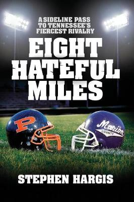 Eight Hateful Miles: A Sideline Pass to Tennessee's Fiercest Rivalry (Paperback)