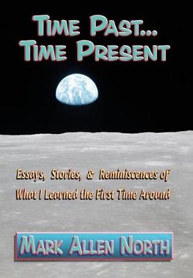 Time Past . . . Time Present: Essays, Stories, & Reminiscences of What I Learned the First Time Around (Hardback)