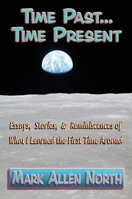 Time Past . . . Time Present: Essays, Stories, & Reminiscences of What I Learned the First Time Around (Paperback)