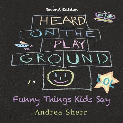 Heard on the Playground: Funny Things Kids Say Lol Second Edition (Paperback)