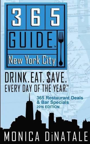 365 Guide New York City: Drink. Eat. Save. Every Day of the Year. a Guide to New York City Restaurant Deals and Bar Specials. (Paperback)