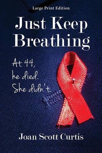 Just Keep Breathing. at 44, He Died. She Didn't. (Paperback)
