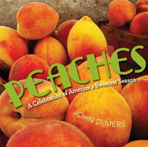 Peaches: A Celebration of America's Sweetest Season (Hardback)